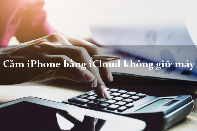 Cầm iPhone bằng iCloud không giữ máy