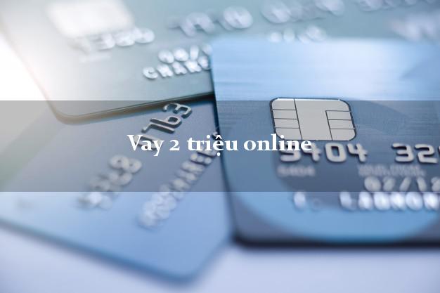 Vay 2 triệu online