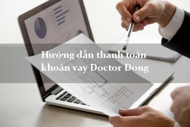 Hướng dẫn thanh toán khoản vay Doctor Dong nhanh nhất